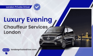 Luxury Evening Chauffeur Services London