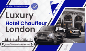 Luxury Hotel Chauffeur London