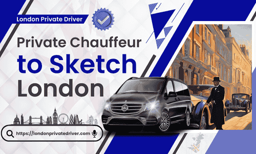 Private Chauffeur to Sketch London