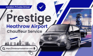 Prestige Heathrow Airport Chauffeur Service